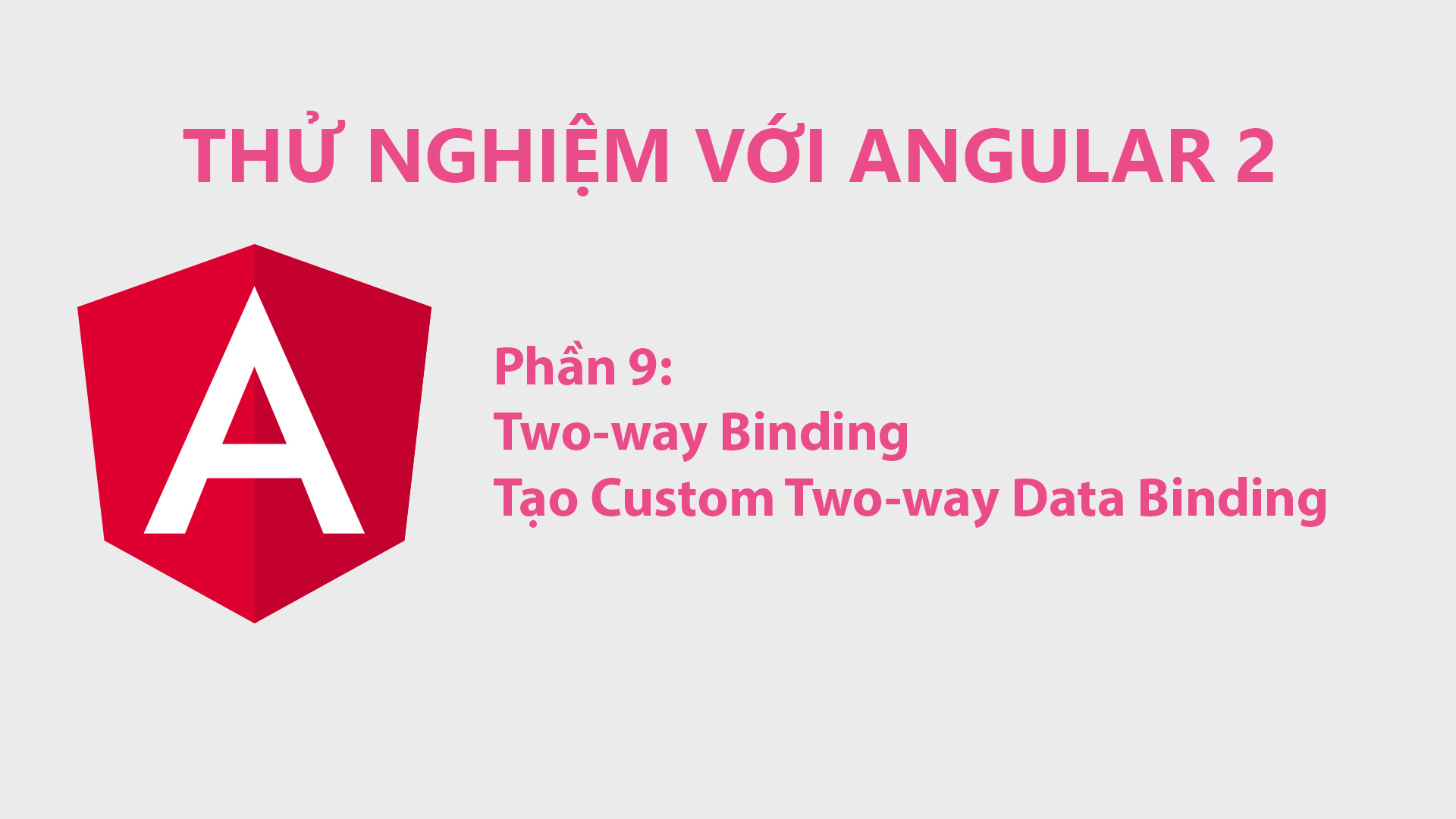 Thử Nghiệm Với Angular 2 Phần 9: Angular 2 Two-way Binding Và Tạo Custom Two-way Data Binding