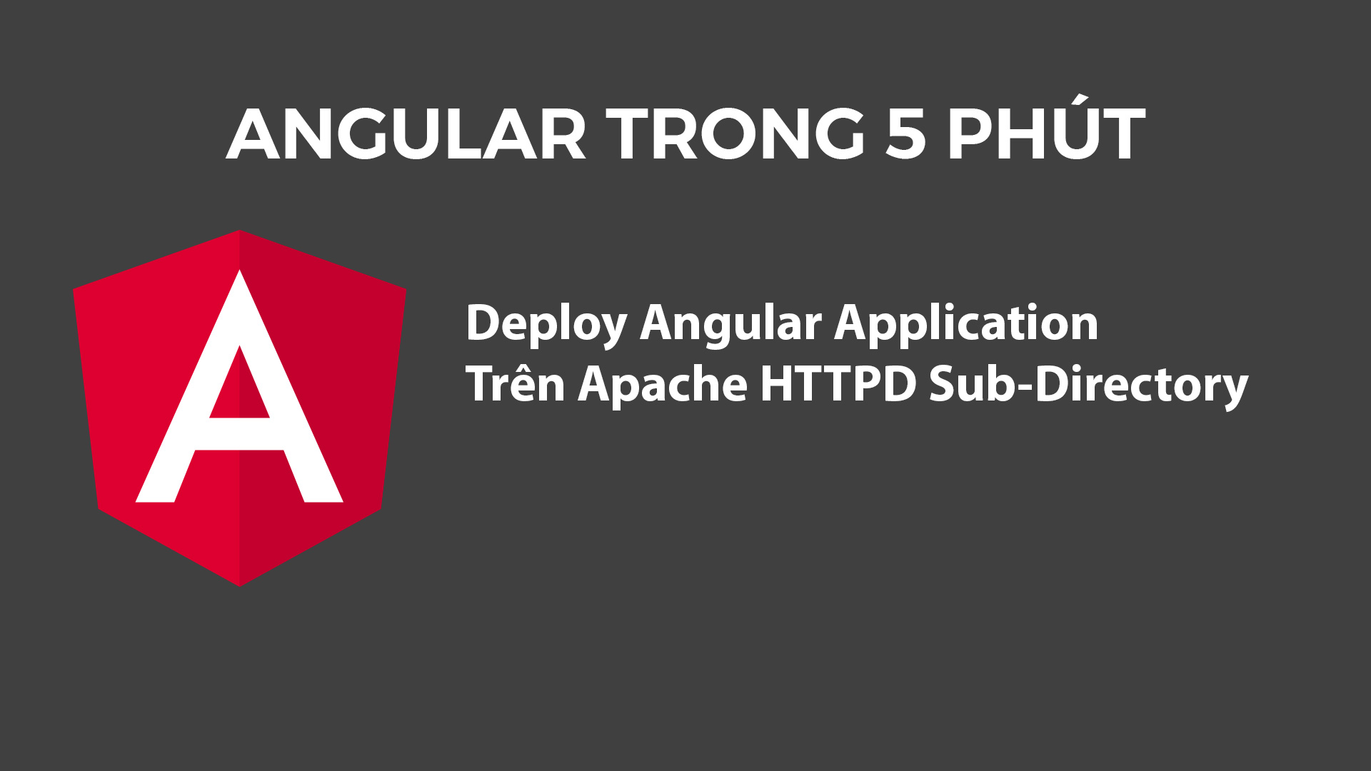 Angular Trong 5 Phút: Deploy Angular Application Trên Apache HTTPD Sub-Directory