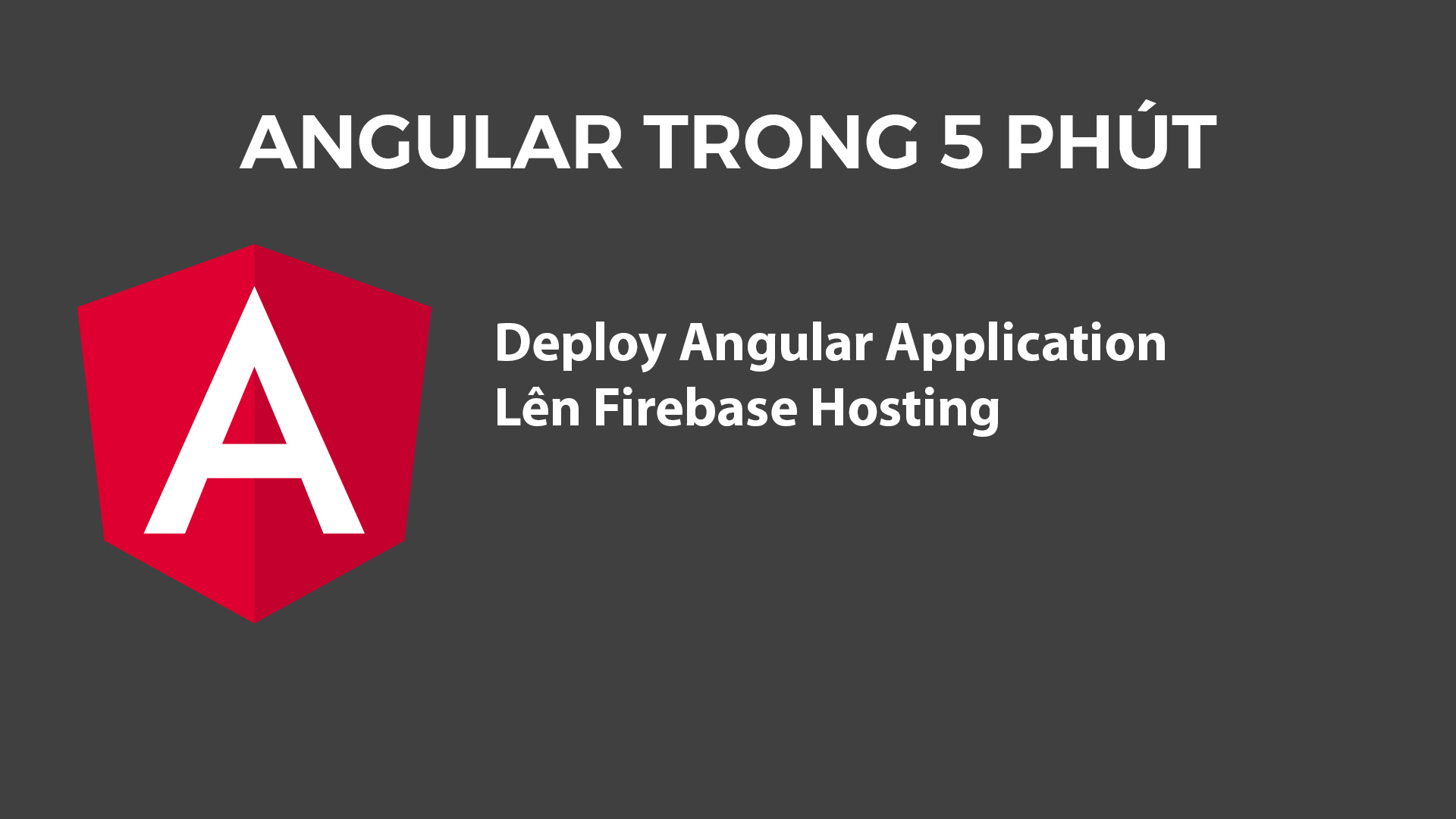 Angular Trong 5 Phút: Deploy Angular Application Lên Firebase Hosting