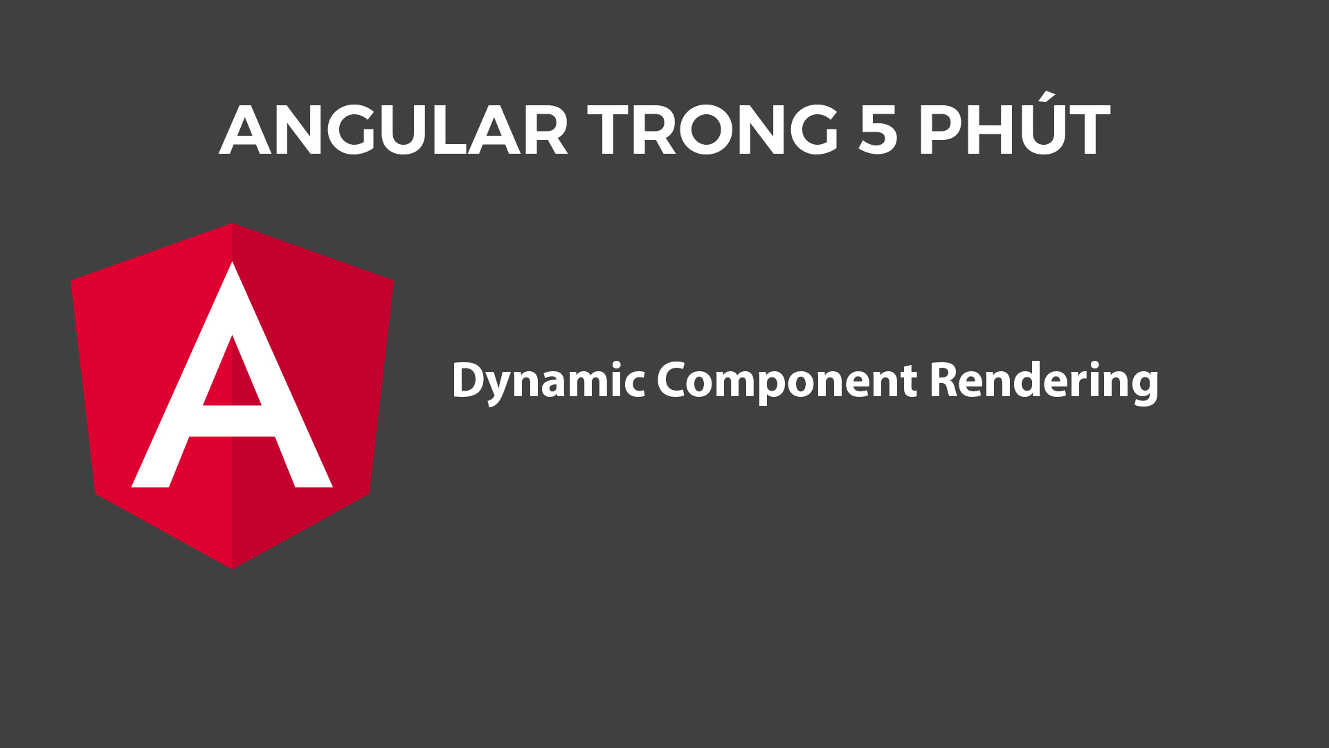 Angular Trong 5 Phút: Dynamic Component Rendering
