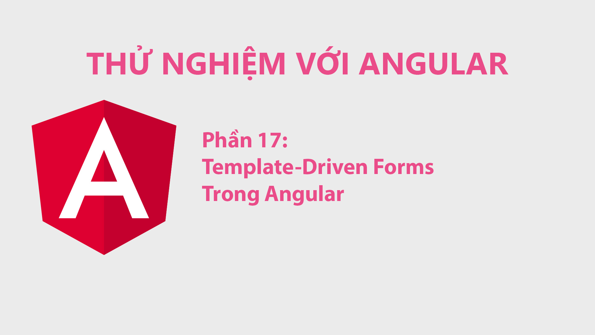 Thử Nghiệm Với Angular Phần 17 - Template-Driven Forms Trong Angular