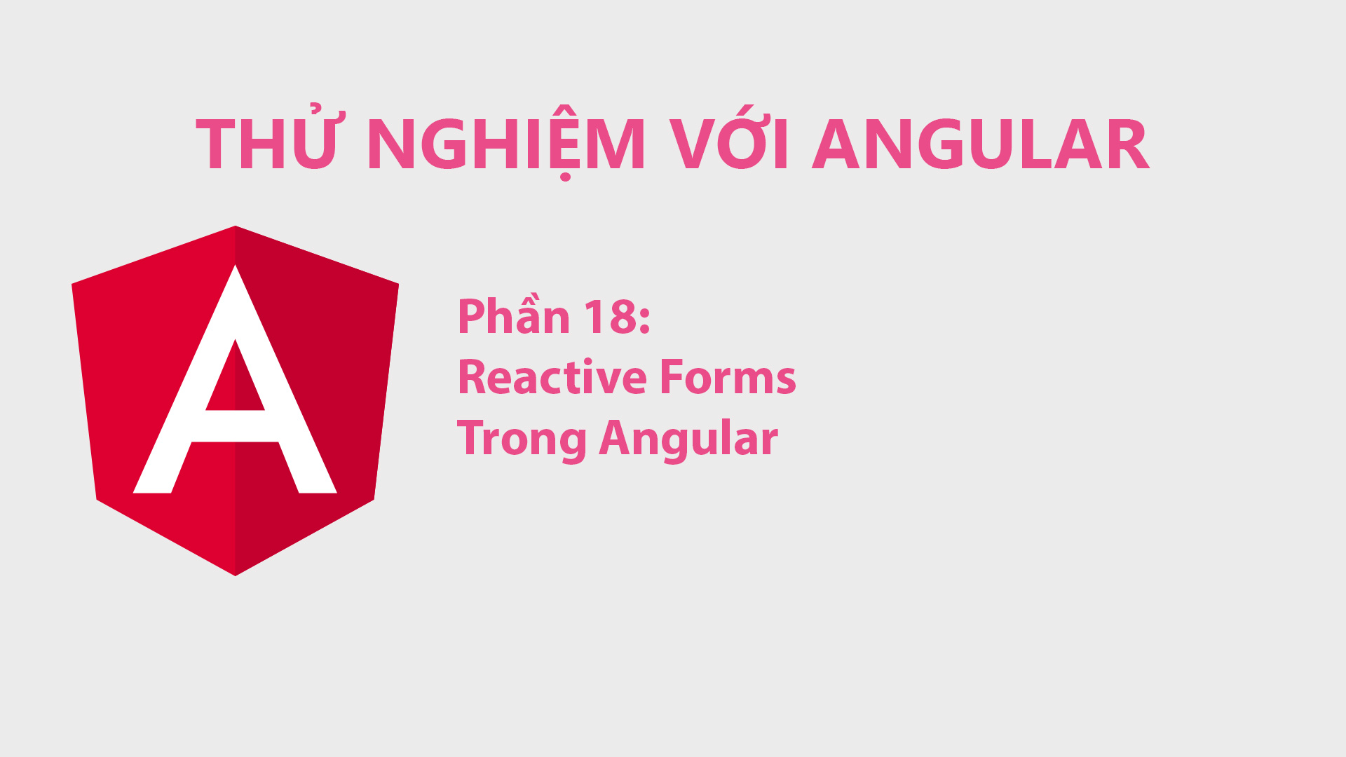 Thử Nghiệm Với Angular Phần 18 - Reactive Forms Trong Angular