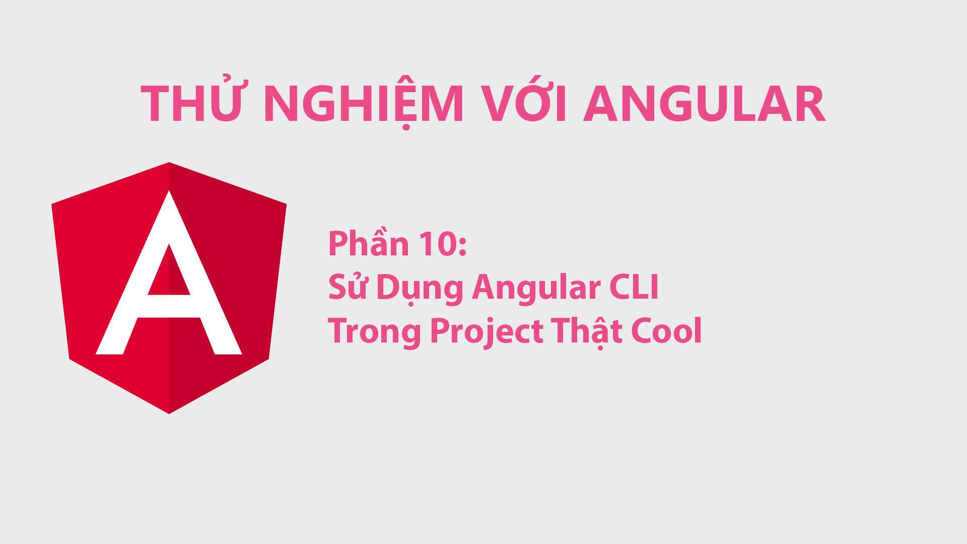Thử Nghiệm Với Angular Phần 10: Sử Dụng Angular CLI Trong Project Thật Cool