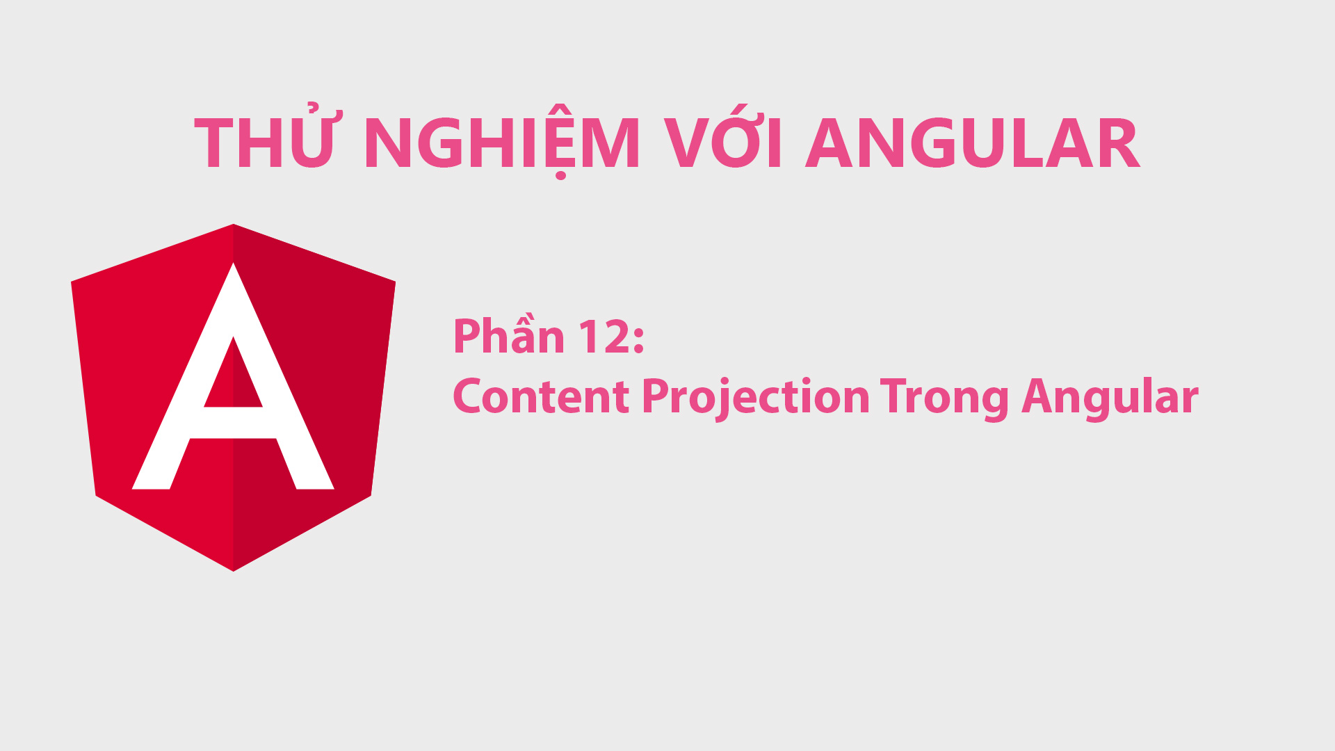 Thử Nghiệm Với Angular Phần 12: Content Projection Trong Angular