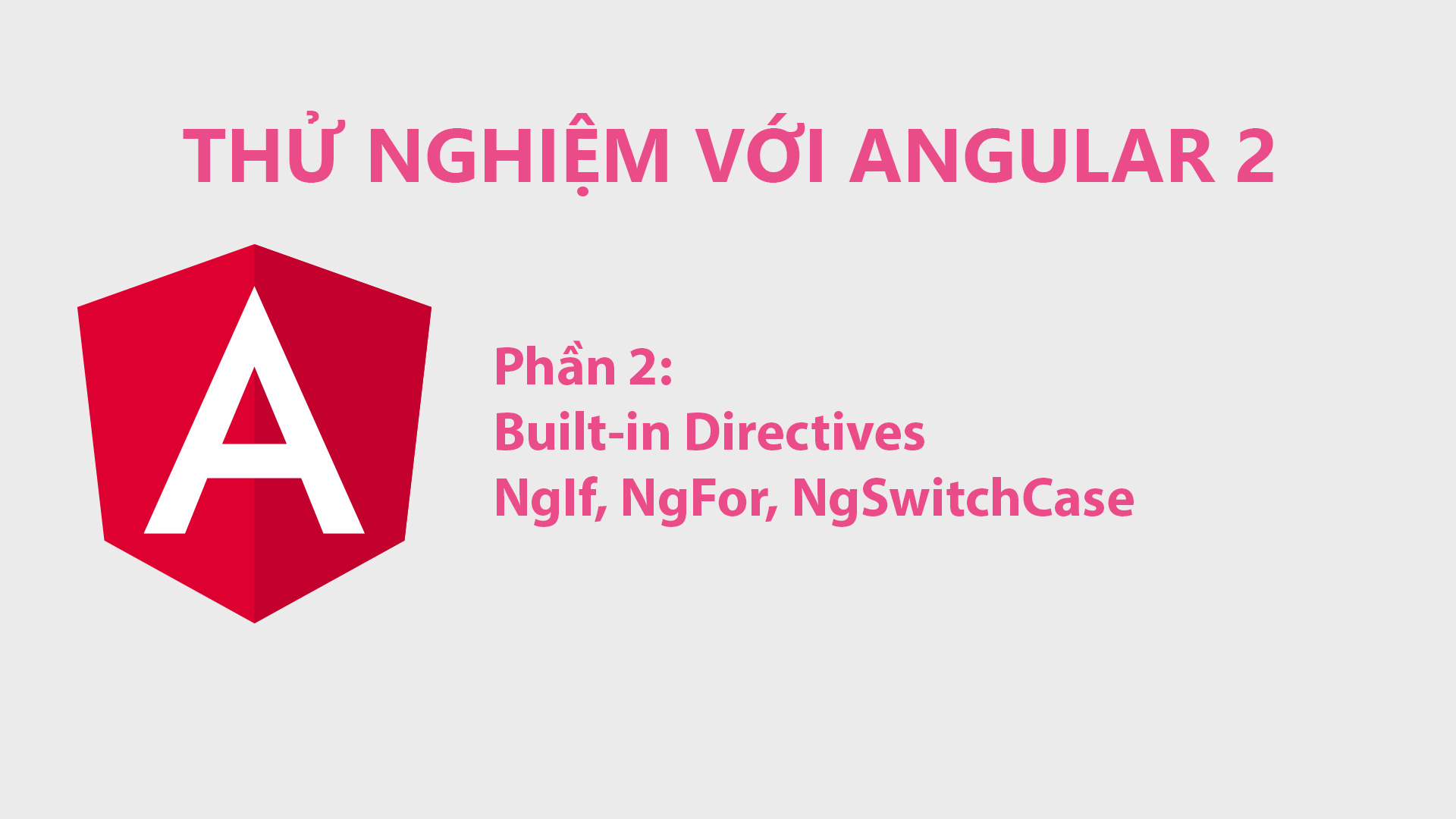 Thử Nghiệm Với Angular 2 Phần 2: Built-in Directives NgIf, NgFor, NgSwitchCase