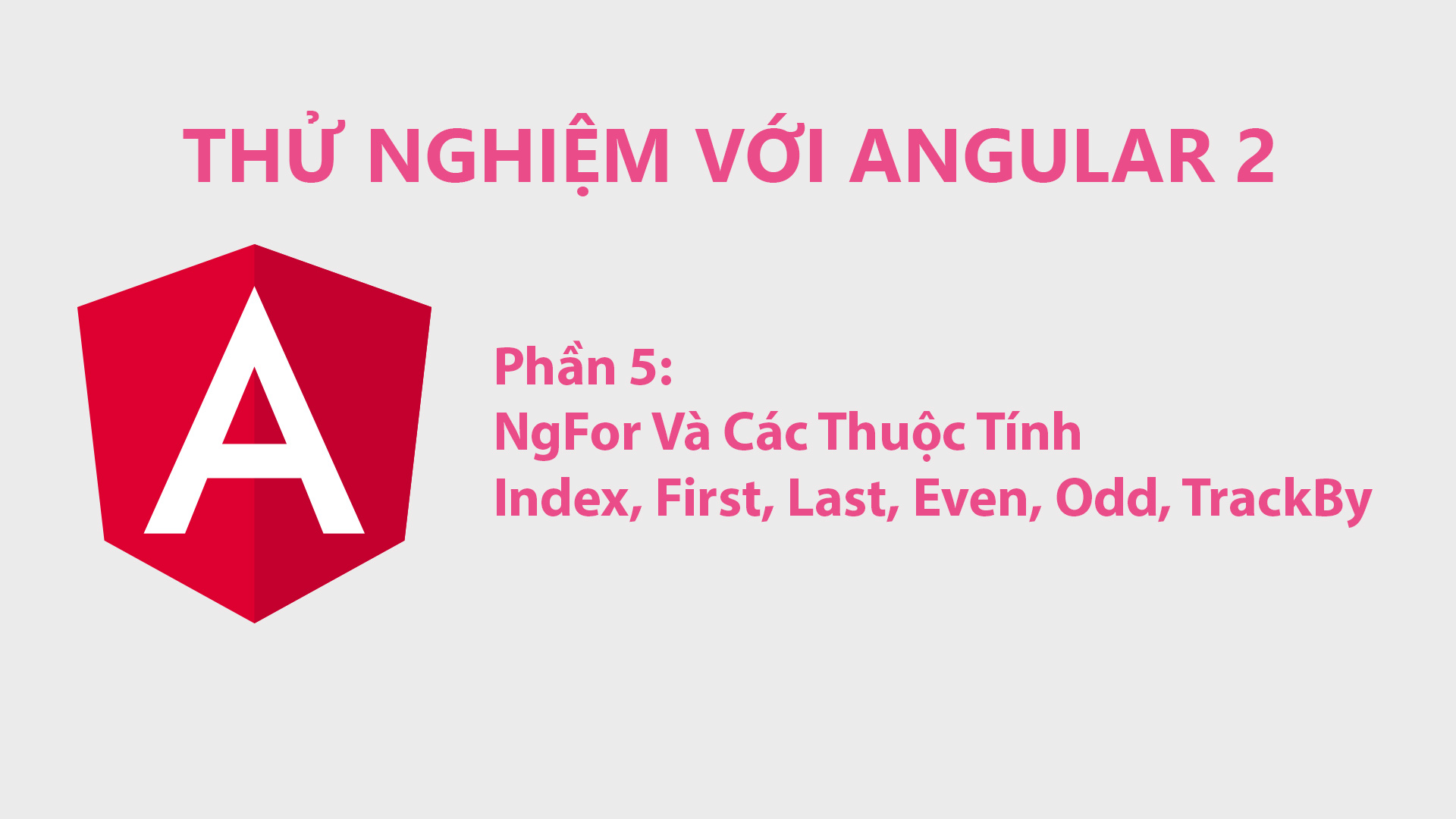 Thử Nghiệm Với Angular 2 Phần 5: NgFor Và Các Thuộc Tính Index, First, Last, Even, Odd, TrackBy