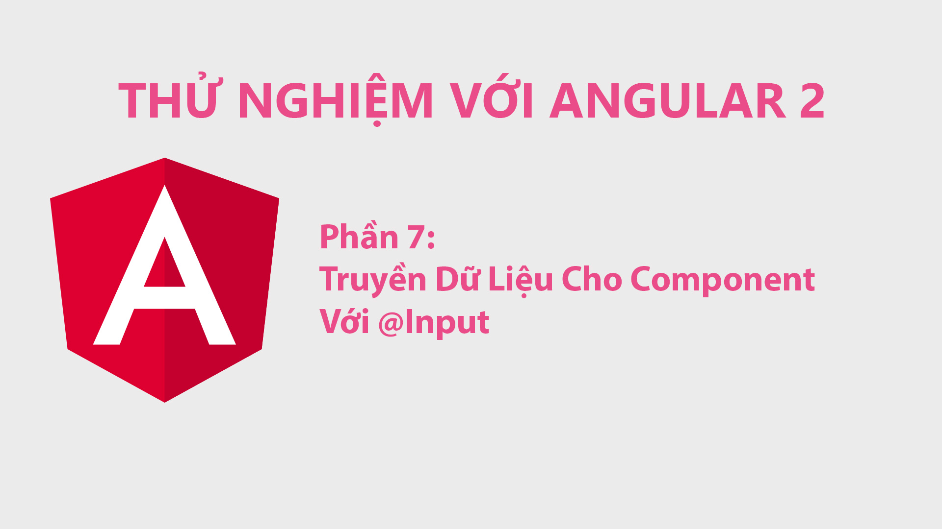 Thử Nghiệm Với Angular 2 Phần 7: Truyền Dữ Liệu Cho Component Với @Input