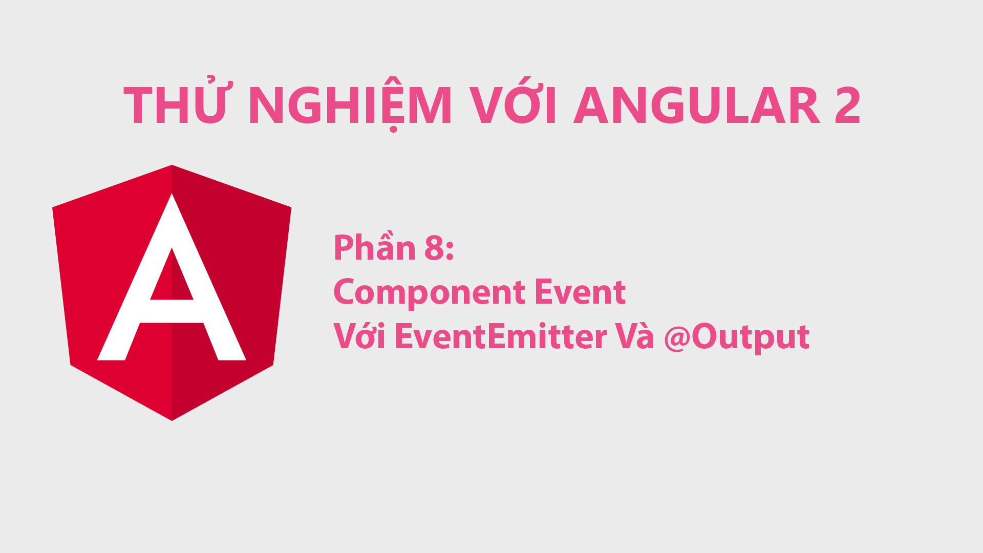 Thử Nghiệm Với Angular 2 Phần 8: Component Event Với EventEmitter Và @Output