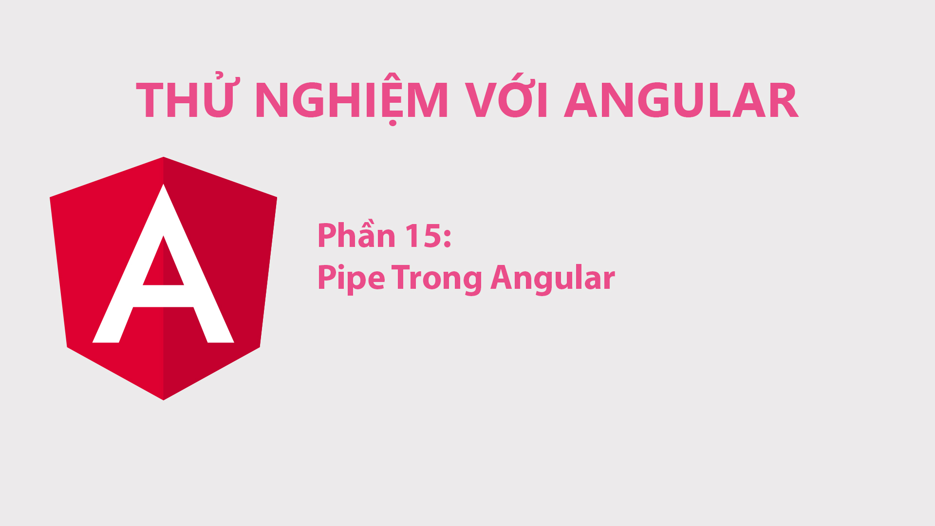 Thử Nghiệm Với Angular Phần 15 Pipe Trong Angular Lập Trình Thật Kỳ